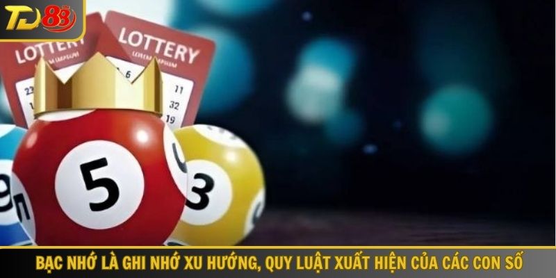Bạc nhớ là ghi nhớ xu hướng, quy luật xuất hiện của các con số