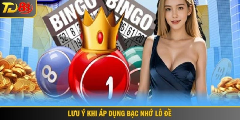 Lưu ý khi áp dụng bạc nhớ lô đề
