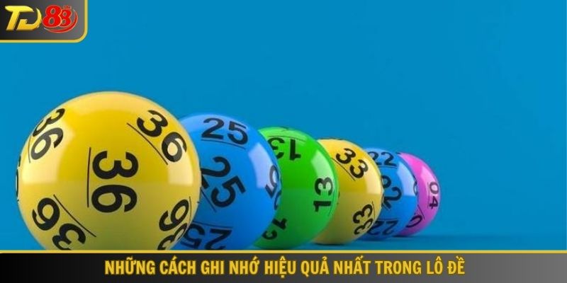 Những cách ghi nhớ hiệu quả nhất trong lô đề