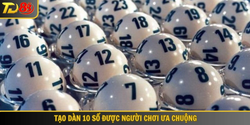 Tạo dàn 10 số được người chơi ưa chuộng