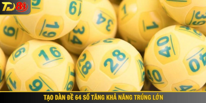 Tạo dàn đề 64 số tăng khả năng trúng lớn