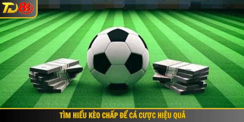 Tìm hiểu kèo chấp để cá cược hiệu quả