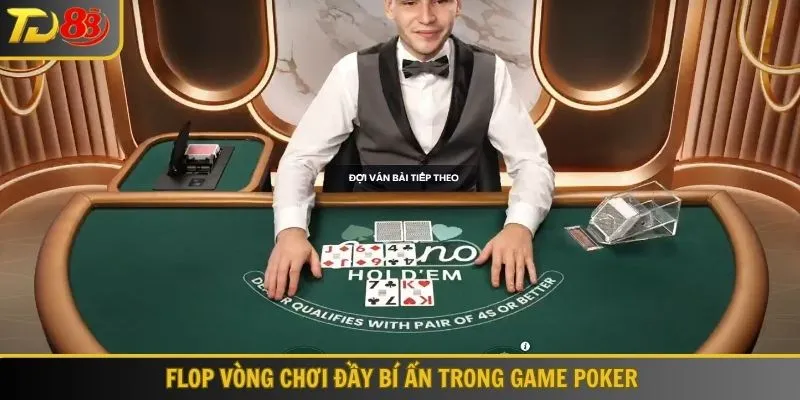 Flop vòng chơi đầy bí ẩn của Poker TD88