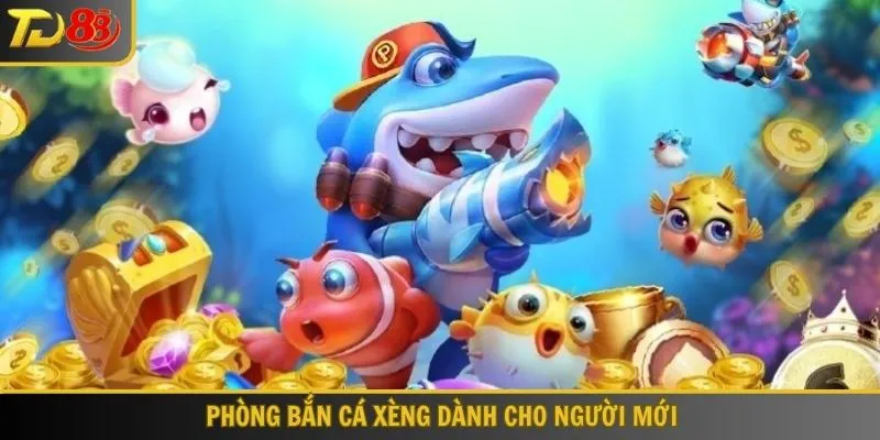 Phòng cược Bắn cá xèng dành cho người mới