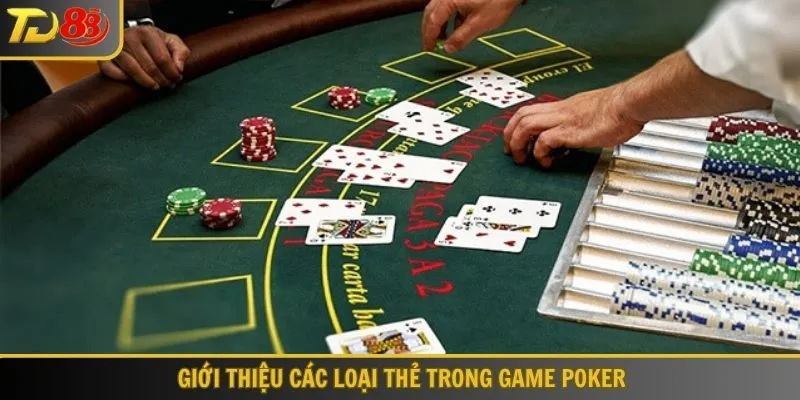 Tổng quan các loại thẻ trong bài Poker TD88
